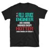 Field Service Engineer Gift Shirt - Hotter than a Normal Engineer - Fun Slogan Tee