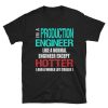 Production Engineer Gift Shirt - Hotter than a Normal Engineer - Fun Slogan Tee